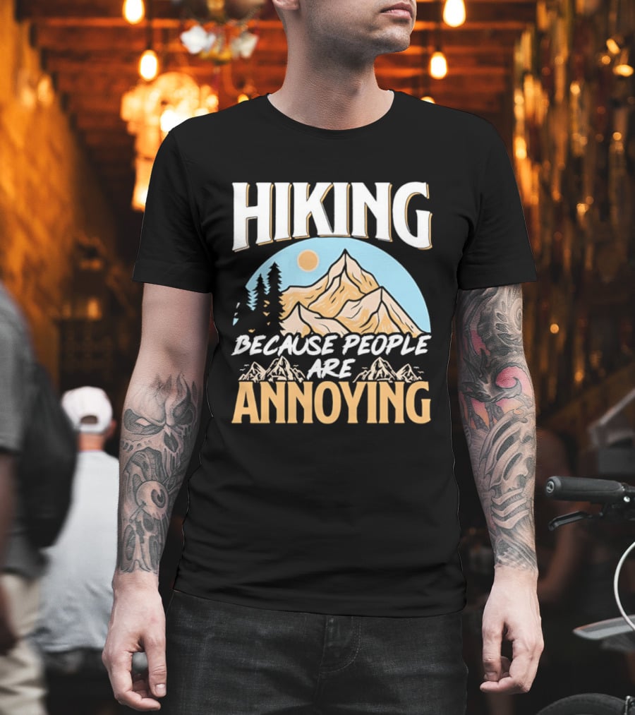 Hiking Because People Are Annoying Mountain Sun Adventure T-Shirt