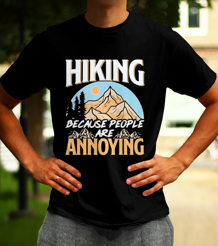 Hiking Because People Are Annoying Mountain Sun Adventure T-Shirt