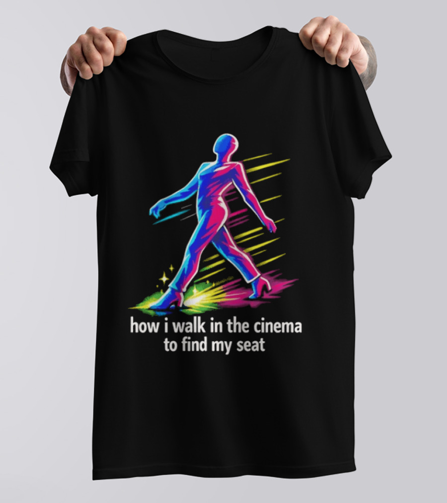 How I Walk In The Cinema To Find My Seat Colorful Strutting Figure T-Shirt