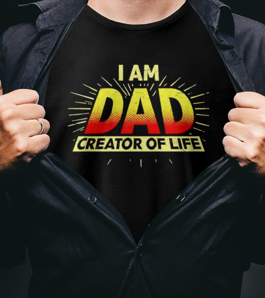 I Am Dad Creator Of Life T-Shirt