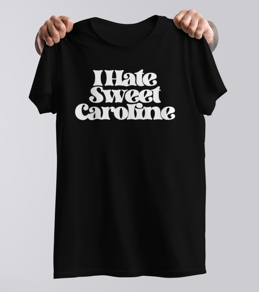 I Hate Sweet Caroline 60s Retro Psychedelic Groovy Font T-Shirt