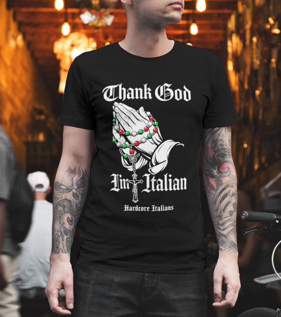 Thank God I'm Italian Hardcore Italians Praying Hands Rosary T-Shirt