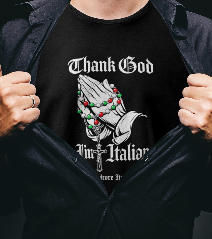 Thank God I'm Italian Hardcore Italians Praying Hands Rosary T-Shirt