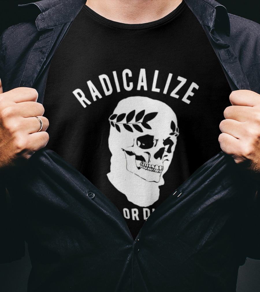 Radicalize Or Die Skull With Laurel Wreath T-Shirt