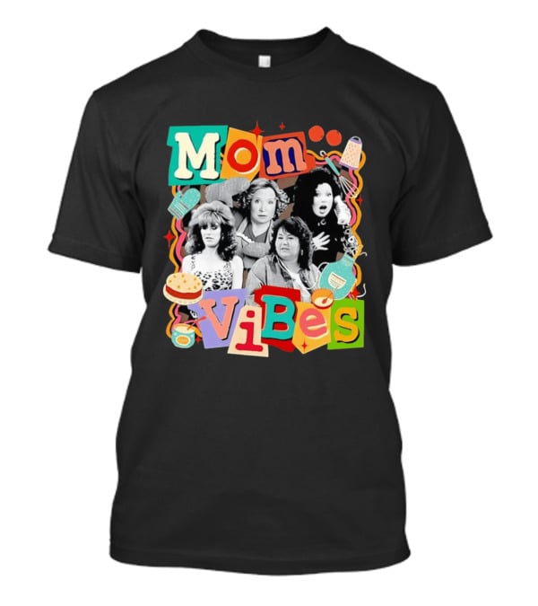 Mom Vibes Peggy Bundy Kitty Forman Fran Fine Roseanne Barr T-Shirt
