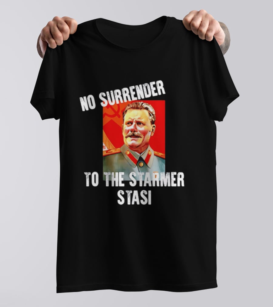 No Surrender To The Starmer Stasi Joseph Stalin T-Shirt