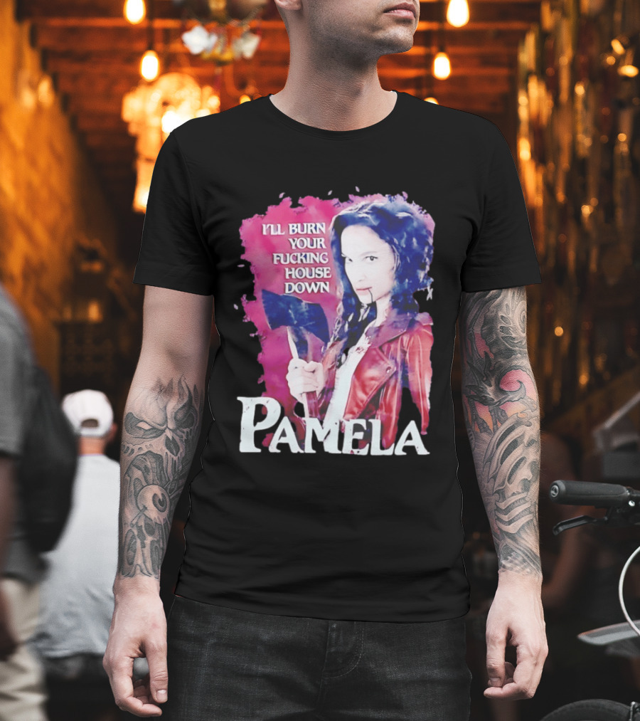 Pamela I'll Burn Your Fucking House Down Red Jacket Axe T-Shirt