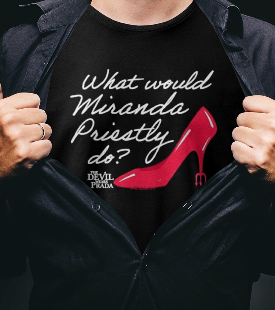 What Would Miranda Priestly Do The Devil Wears Prada Red Stiletto T-Shirt
