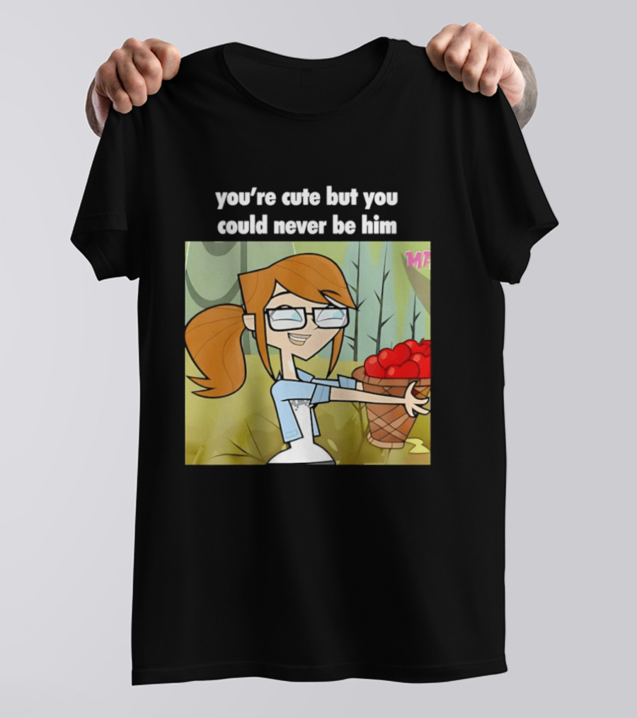 You're Cute But You Could Never Be Him Total Drama Character Holding Basket Of Apples T-Shirt