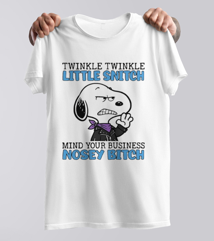 Snoopy Twinkle Twinkle Little Snitch Mind Your Business Nosey Bitch T-Shirt