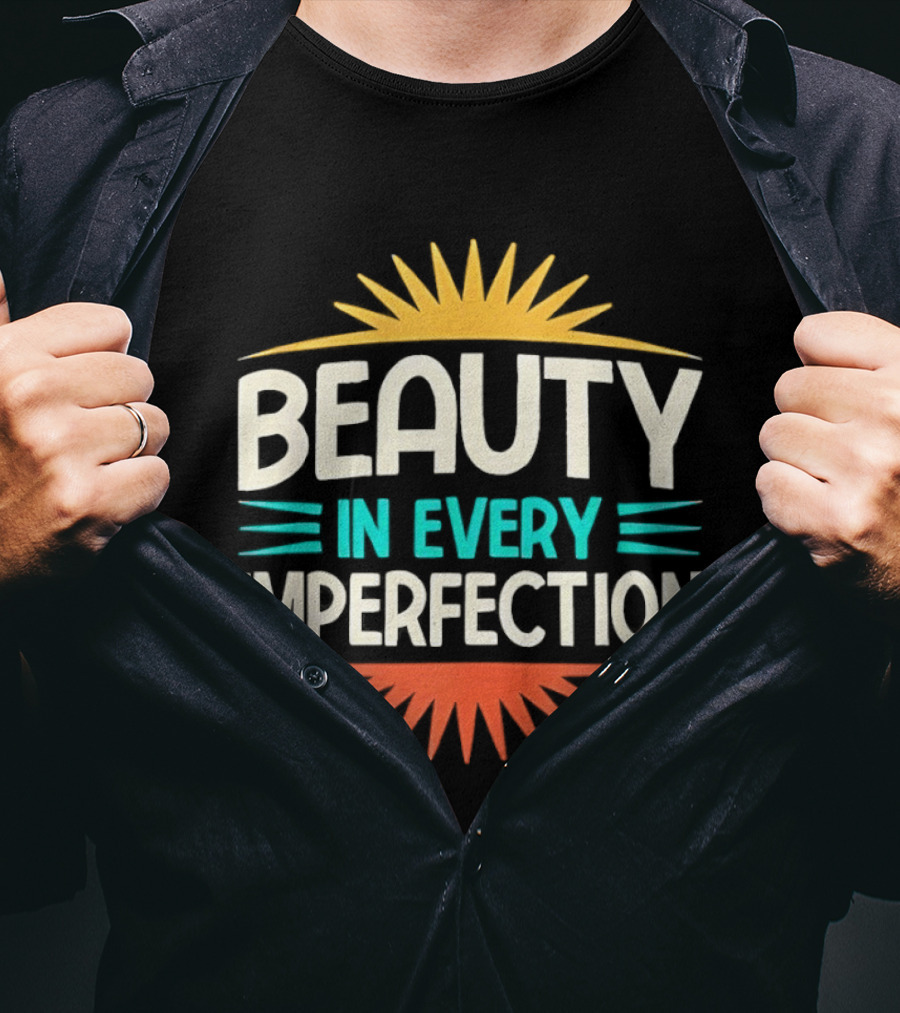 Beauty In Every Imperfection Sunburst Motivation T-Shirt