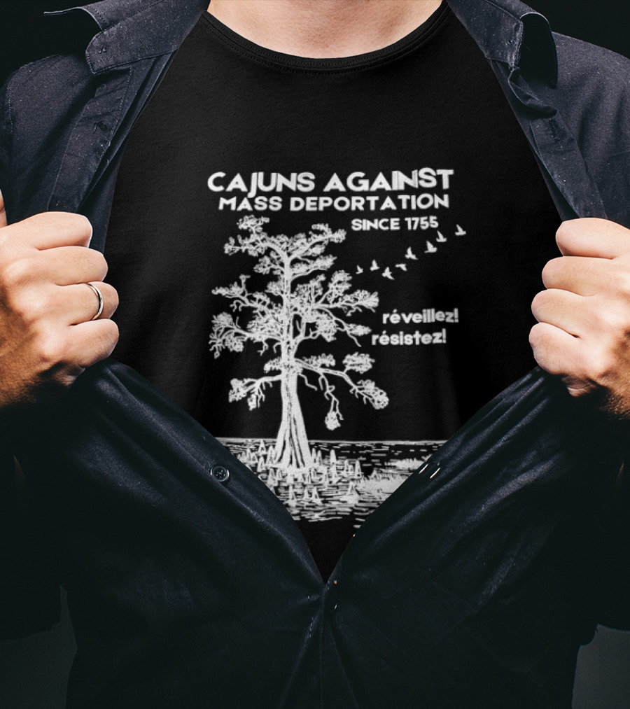 Cajuns Against Mass Deportation Since 1755 Reveillez Rêveillez T-Shirt