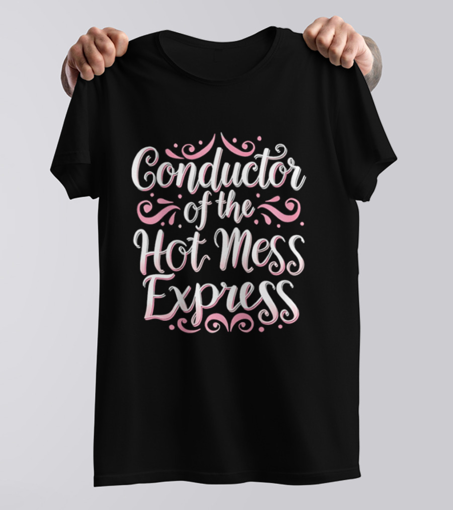 Conductor Of The Hot Mess Express Pink Lettering Swirl T-Shirt
