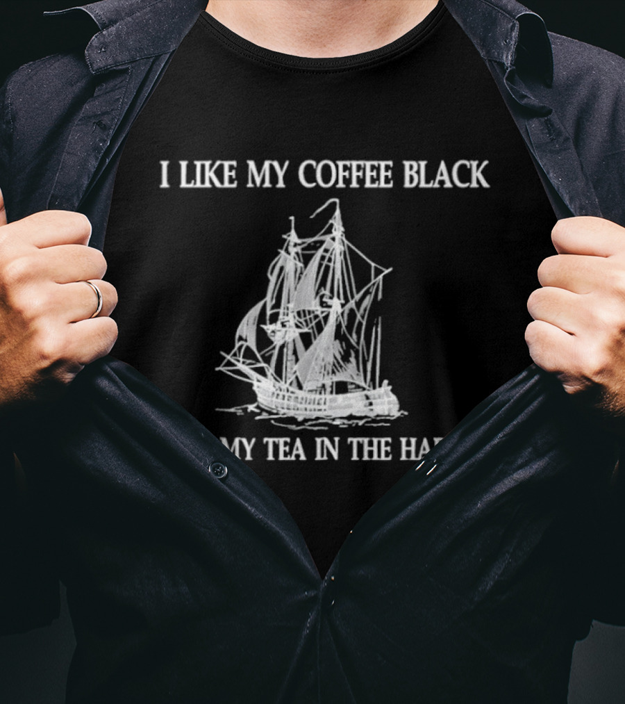 I Like My Coffee Black And My Tea In The Harbor Pirate Ship T-Shirt