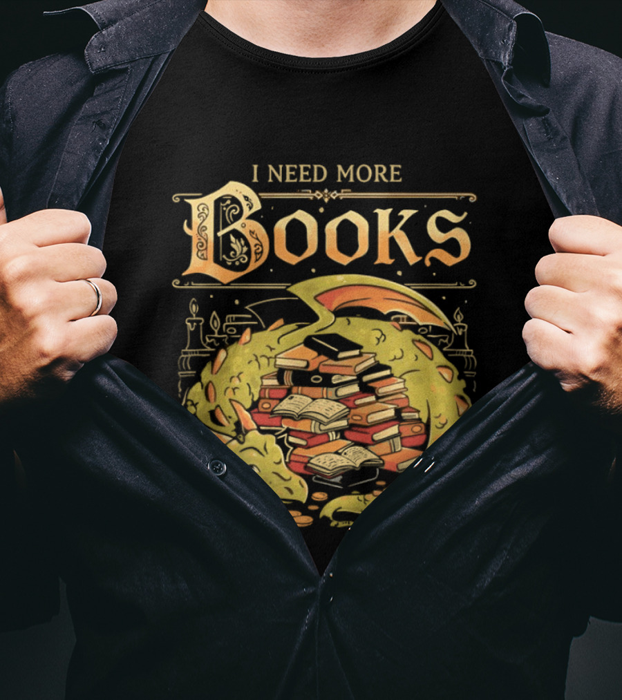 I Need More Books Dragon Hoard With Books T-Shirt