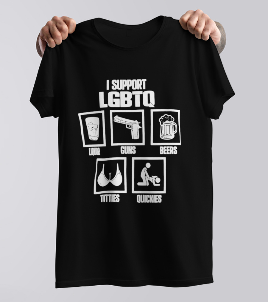 I Support LGBTQ Liquor Guns Beers Titties Quickies T-Shirt