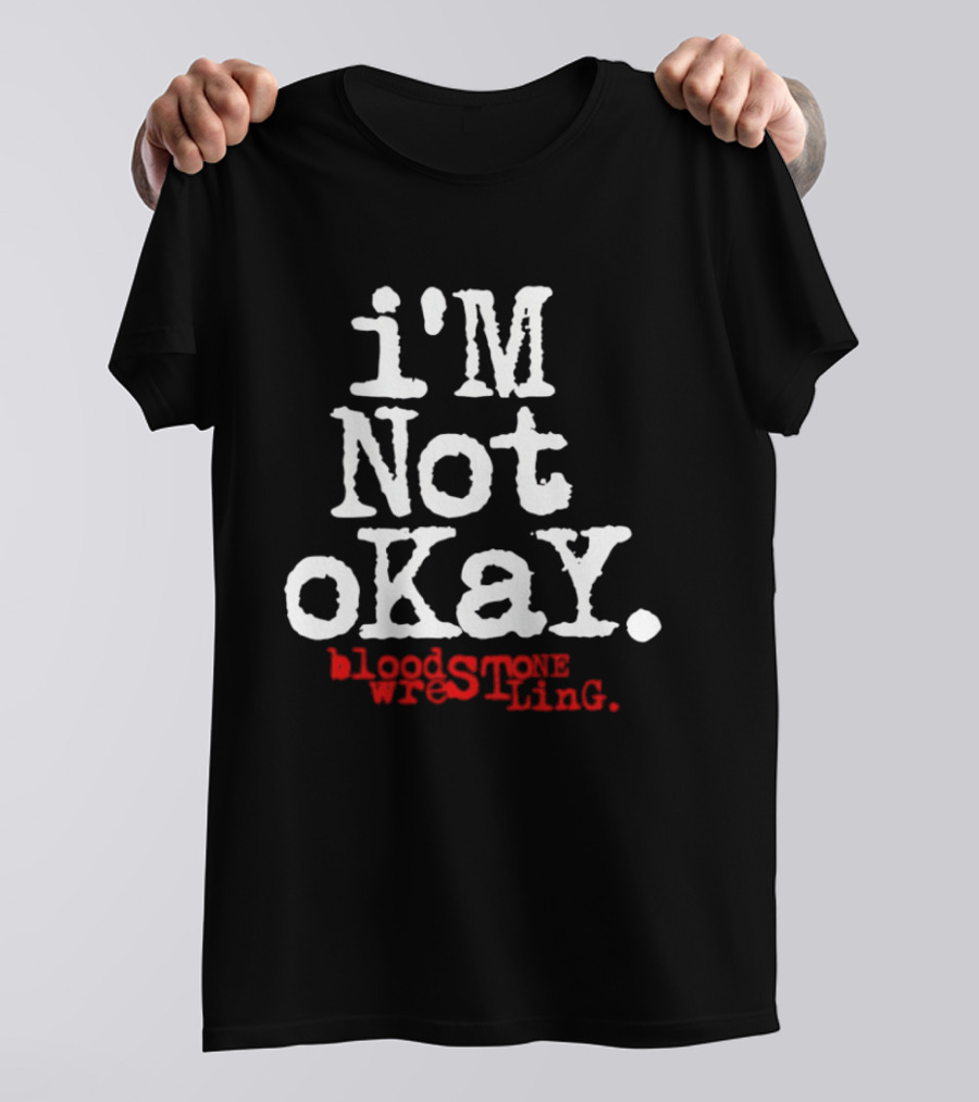 I'm Not Okay Bloodstone Wrestling T-Shirt