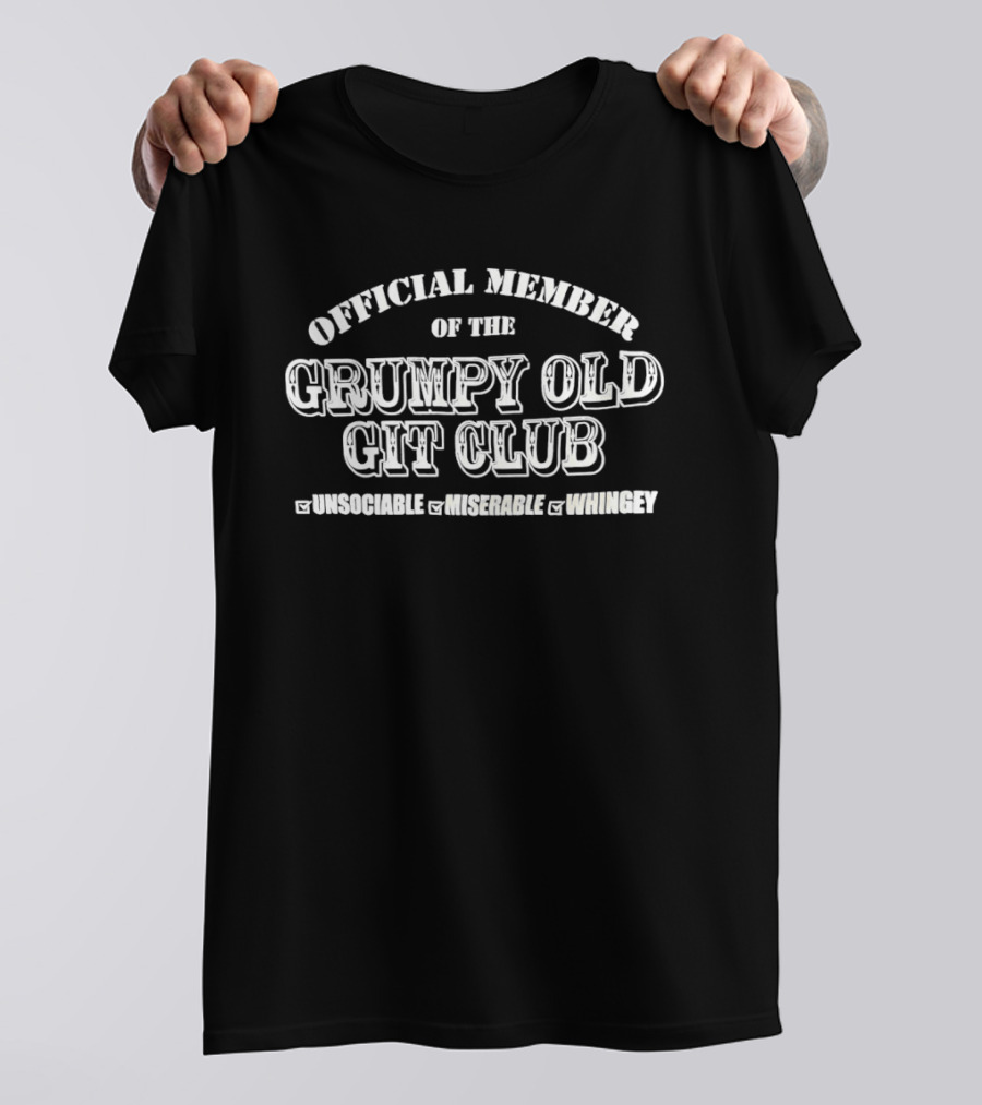 Official Member Grumpy Old Git Club Unsociable Miserable Whingey T-Shirt