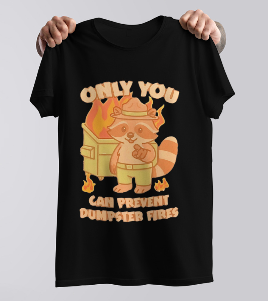 Only You Can Prevent Dumpster Fires Raccoon Fire Safety Humor T-Shirt