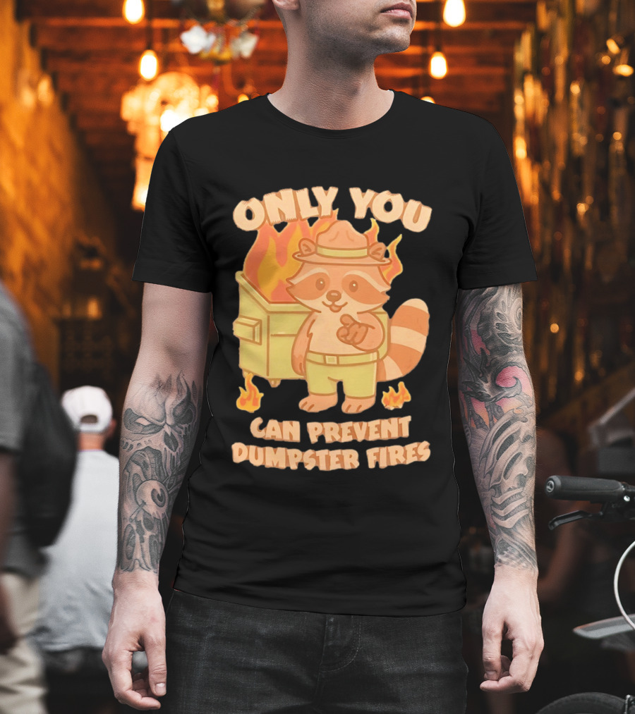 Only You Can Prevent Dumpster Fires Raccoon Fire Safety Humor T-Shirt