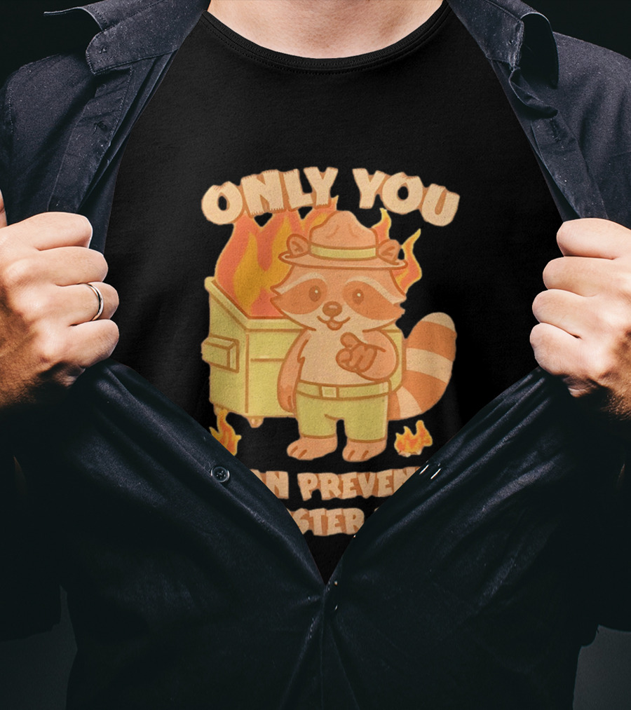 Only You Can Prevent Dumpster Fires Raccoon Fire Safety Humor T-Shirt