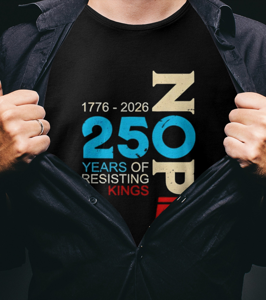 1776 2026 Nope 250 Years Of Resisting Kings T-Shirt