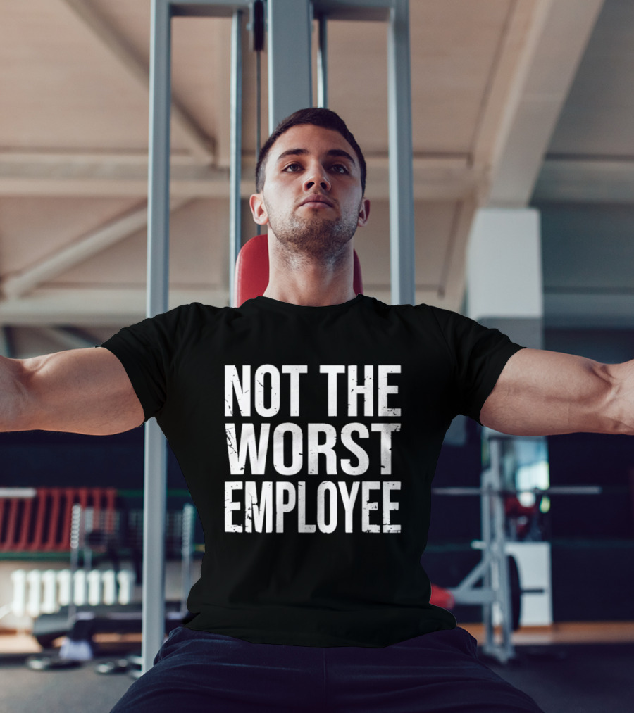 Not The Worst Employee Bold White T-Shirt