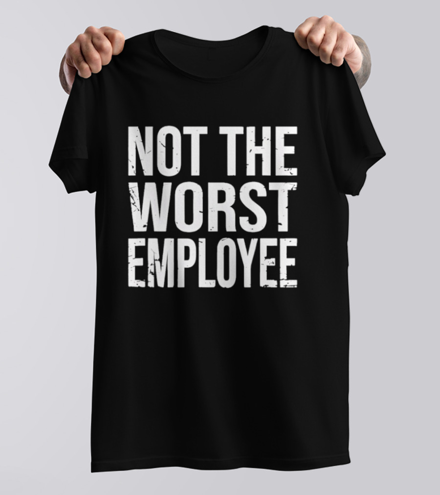 Not The Worst Employee Bold White T-Shirt
