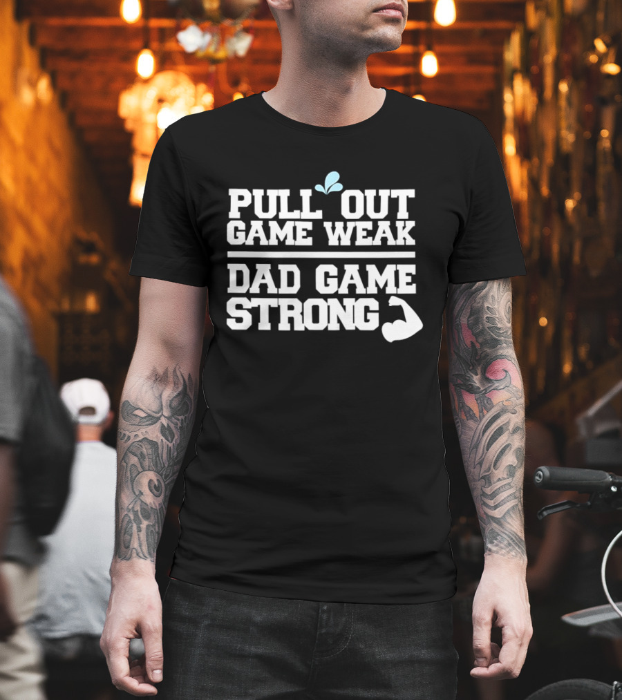 Pull Out Game Weak Dad Game Strong Muscle Flex Fun Humor T-Shirt