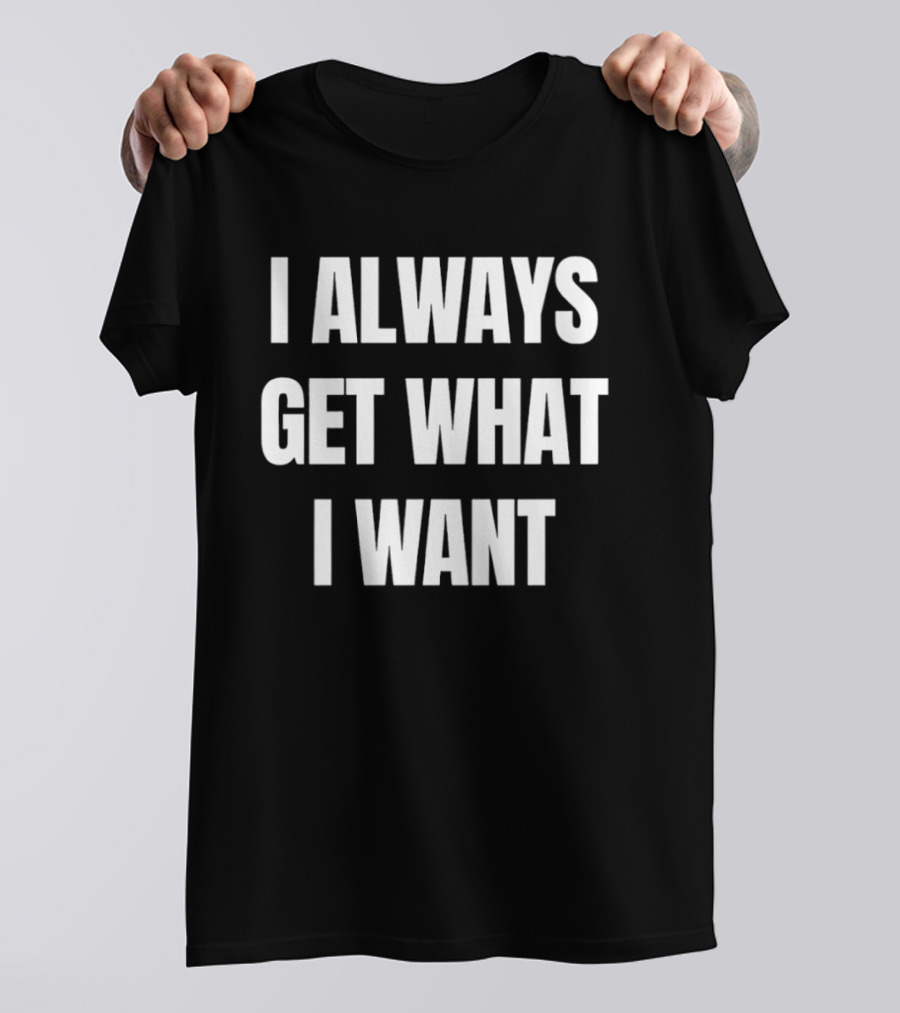 Rise Records I Always Get What I Want T-Shirt