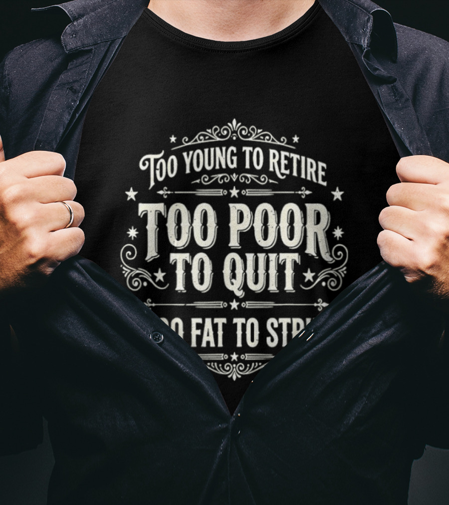 Too Young To Retire Too Poor To Quit Too Fat To Strip Vintage Signage T-Shirt