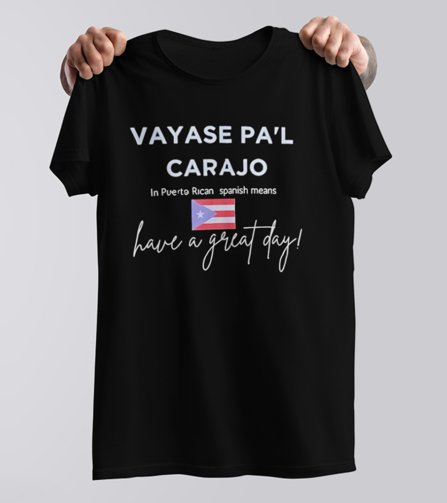 Váyase Pa'l Carajo Puerto Rican Spanish Have A Great Day Flag T-Shirt