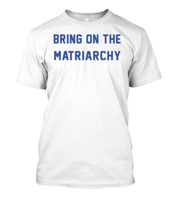 Andrew L. Seidel Empowering Feminism Bring On The Matriarchy T-Shirt