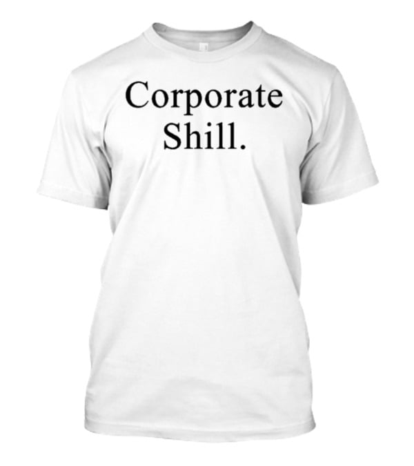 Corporate Shill T-Shirt