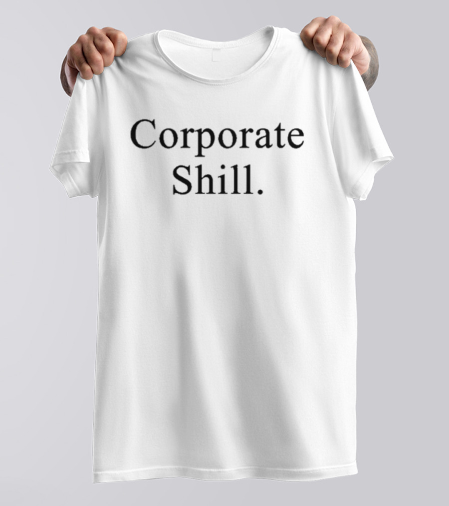 Corporate Shill T-Shirt