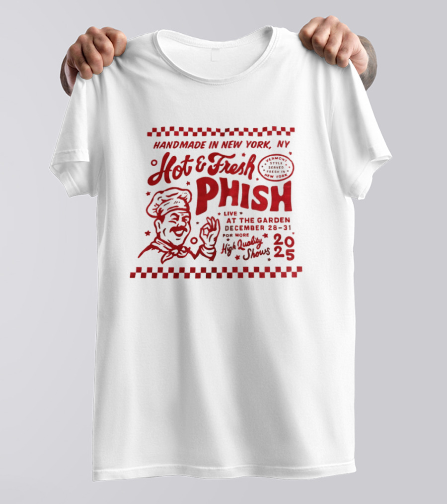 Handmade In New York Hot And Fresh Phish Live At The Garden December 28 31 New Year's Eve 2025 T-Shirt