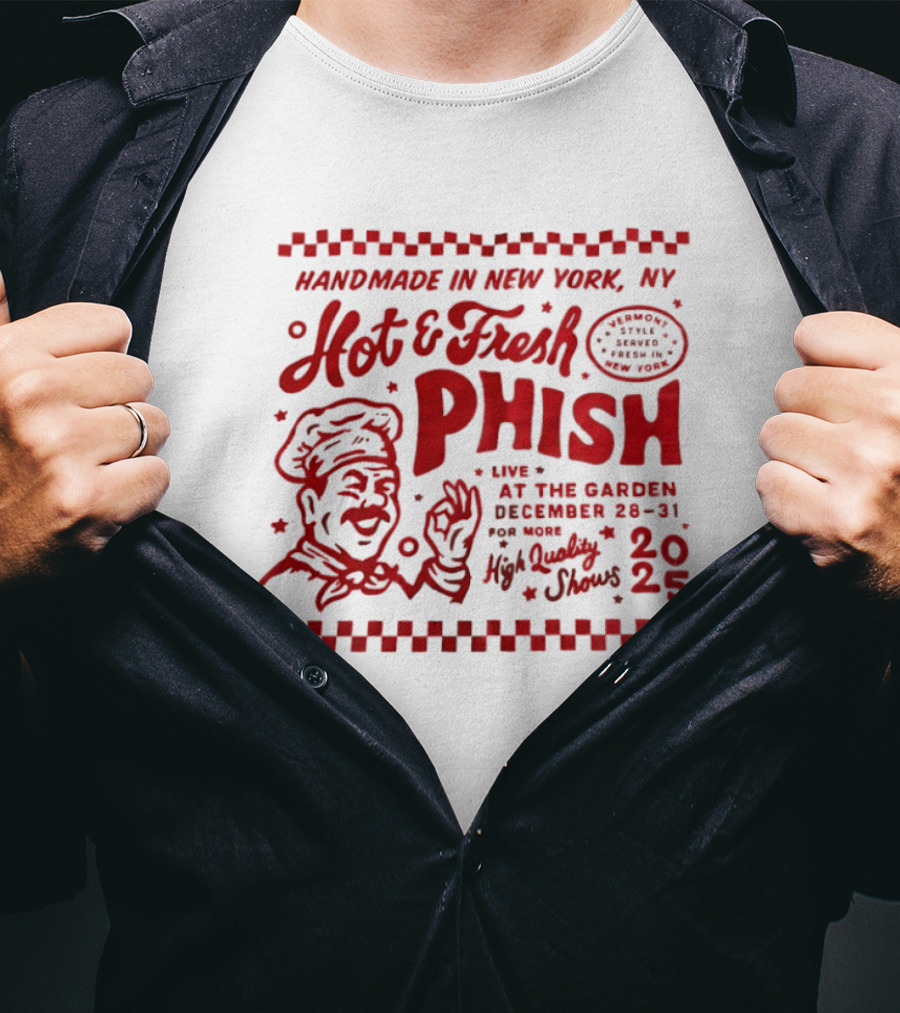 Handmade In New York Hot And Fresh Phish Live At The Garden December 28 31 New Year's Eve 2025 T-Shirt