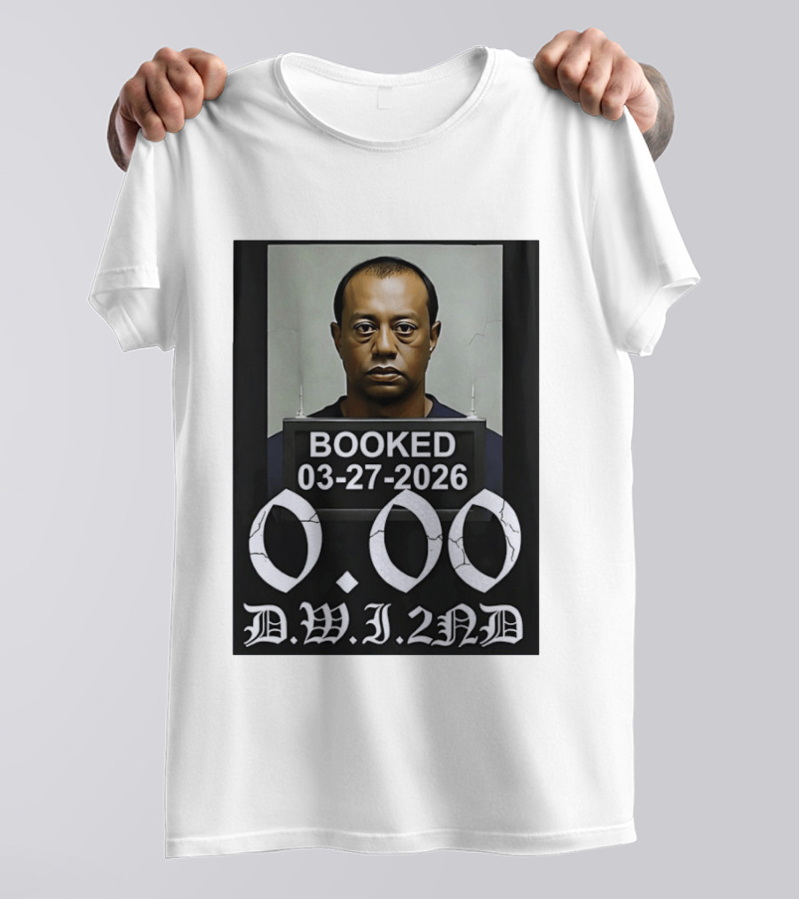 Tiger Woods Booked 03 27 2026 Shot 0.00 DWI 2nd T-Shirt