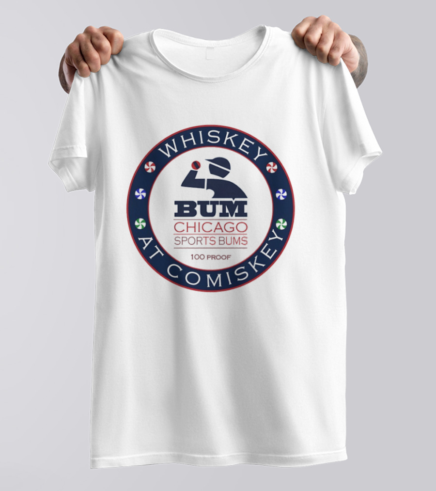 Whiskey At Comiskey 100 Proof Bum Chicago Sports Bums T-Shirt