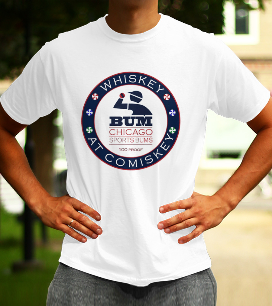 Whiskey At Comiskey 100 Proof Bum Chicago Sports Bums T-Shirt