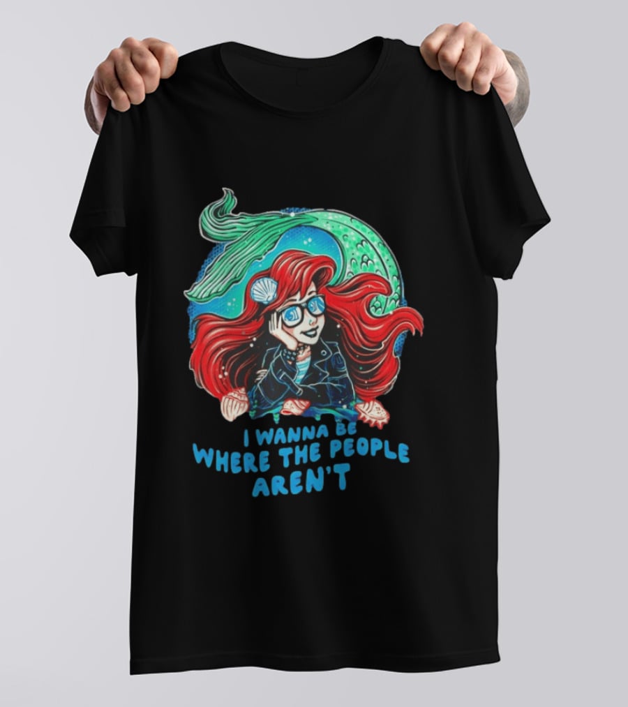 Ariel I Wanna Be Where The People Aren't Mermaid T-Shirt