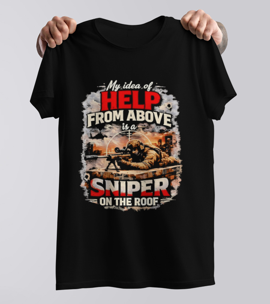 My Idea Of Help From Above Sniper On The Roof T-Shirt