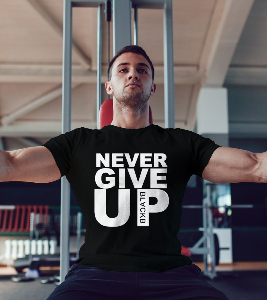 Never Give Up Black B Inspiring Motivational Message T-Shirt