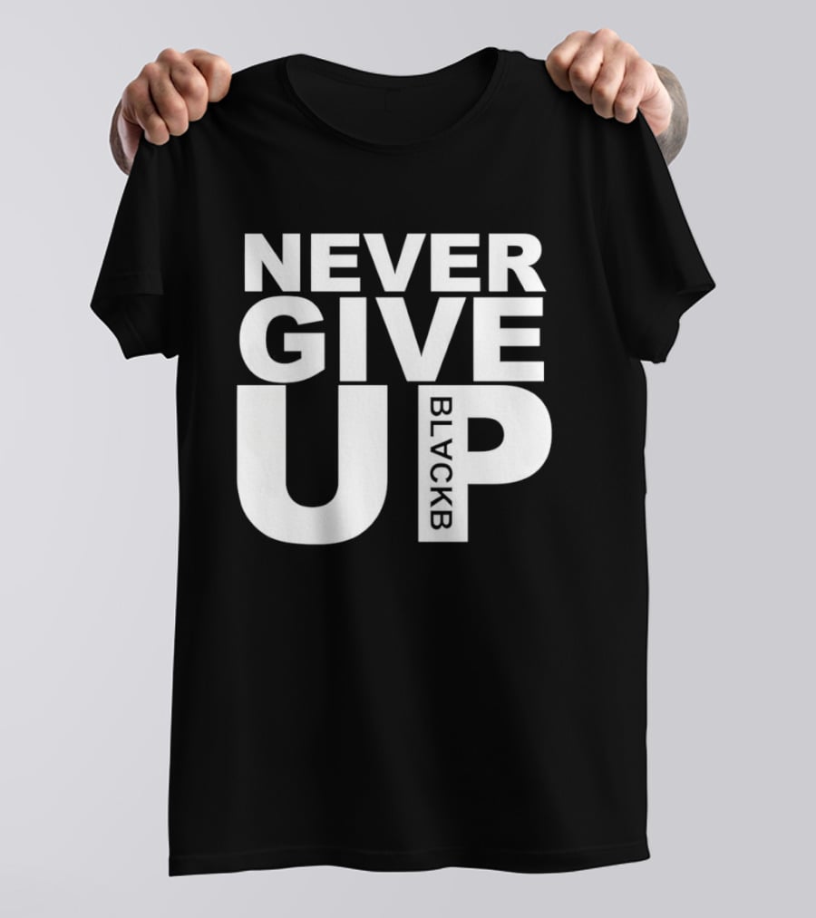 Never Give Up Black B Inspiring Motivational Message T-Shirt
