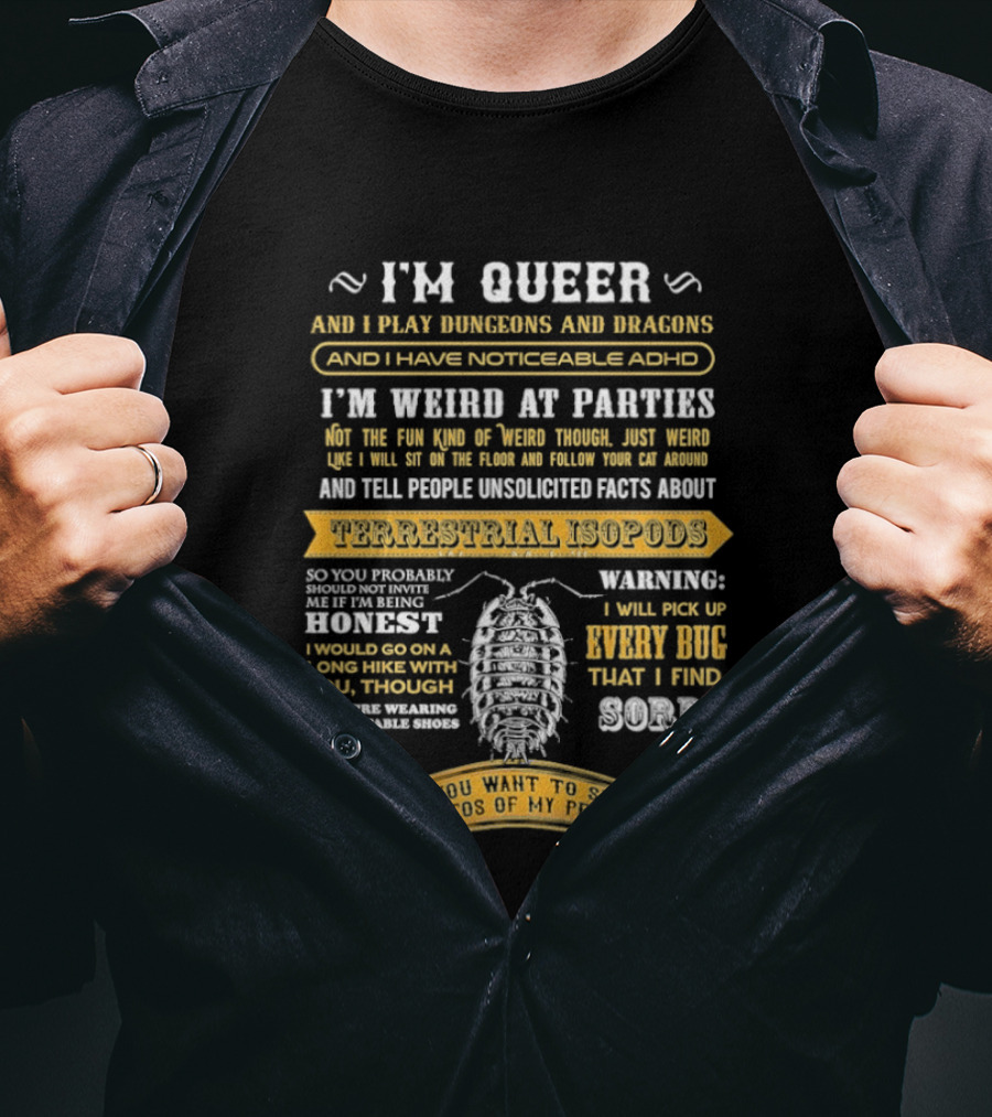 I'm Queer Play Dungeons Dragons Noticeable ADHD Weird At Parties Unsolicited Facts Terrestrial Isopods T-Shirt