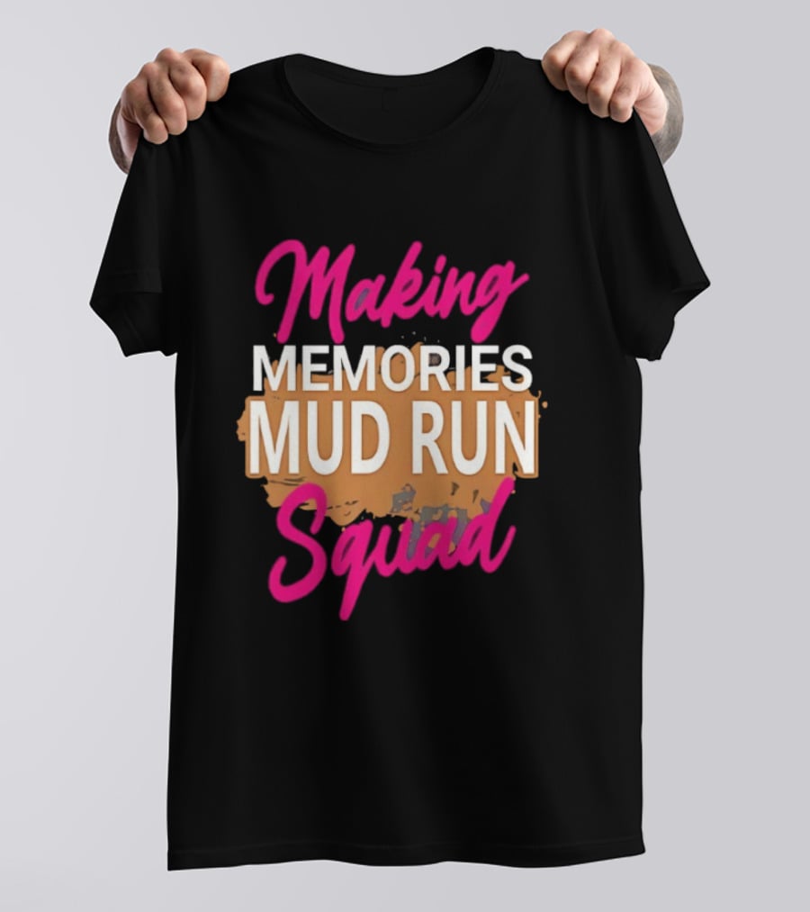 Making Memories Mud Run Squad Fun Adventure Team T-Shirt