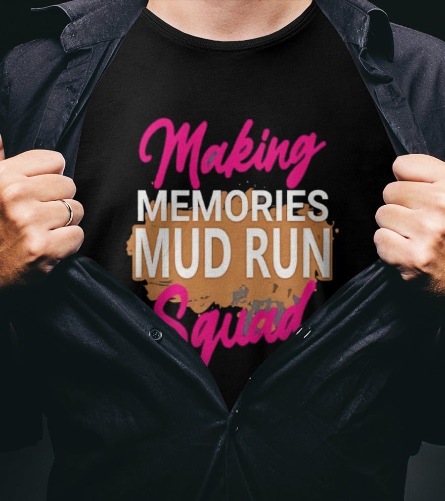 Making Memories Mud Run Squad Fun Adventure Team T-Shirt