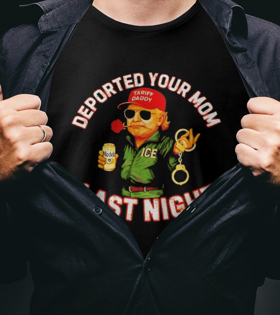 Deported Your Mom Last Night Tariff Daddy Handcuffs Sunglasses T-Shirt