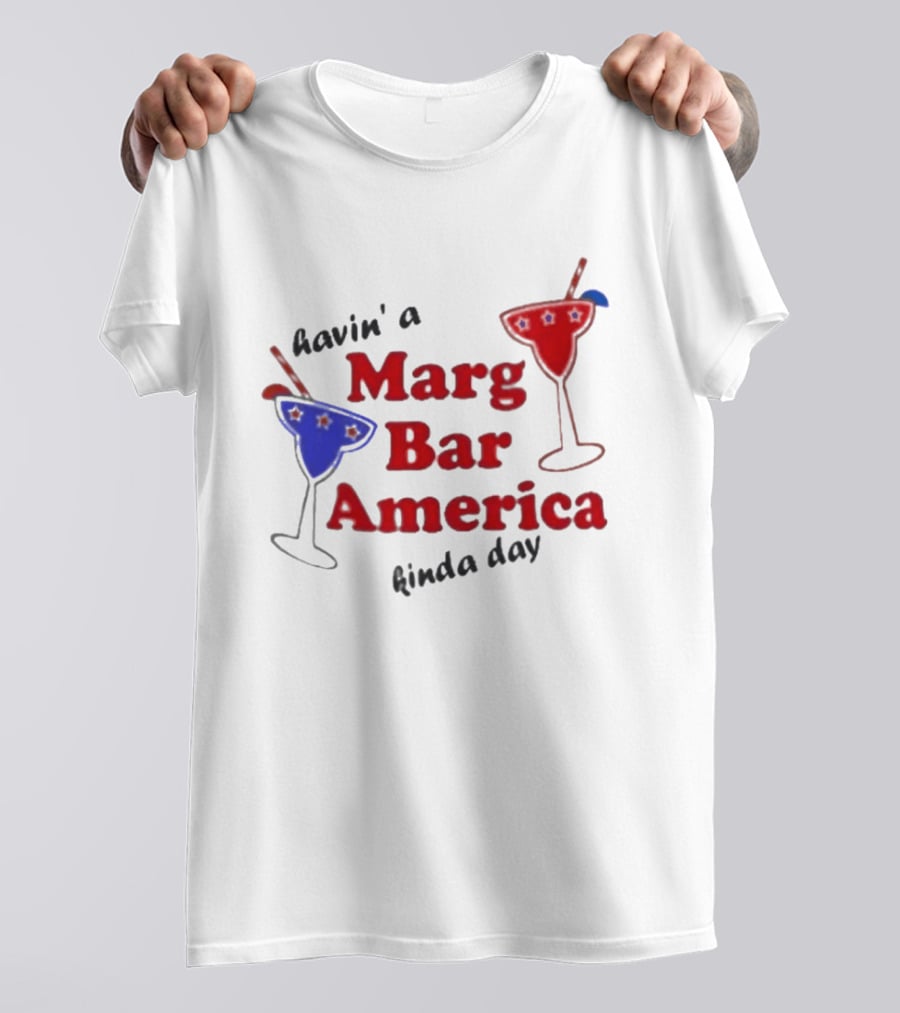 Havin' A Marg Bar America Kinda Day Margarita Drinks T-Shirt