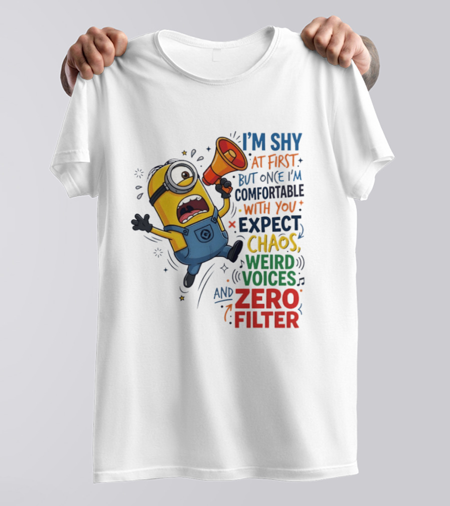 Minion I'm Shy At First But Once Comfortable Expect Chaos Weird Voices Zero Filter T-Shirt